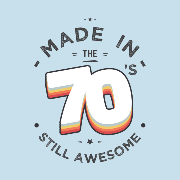 Discover Made in the 70s still awesome - 70s - T-Shirt