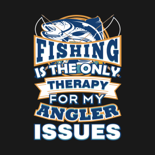 Fishing Is The Only Therapy For My Angler Issues T-Shirt