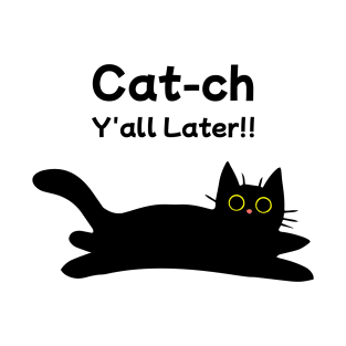 Catch y'all later - Funny Black Cat T-Shirt