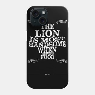 The lion is most handsome when looking for food - Rumi Quote Typography Phone Case