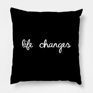 Life Changes In Modern Script - Way Of Living Happy Life Pillow