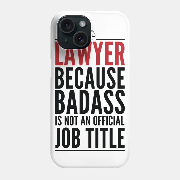 Lawyer Because Badass Is Not An Official Title Phone Case by GraphicsGarageProject