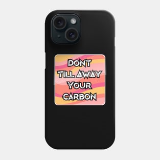 Don't Till Away Your Carbon [Taffy] Phone Case