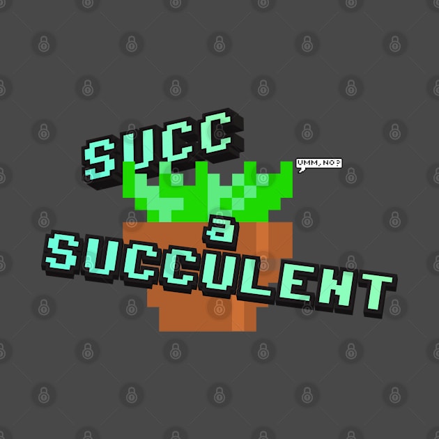 Succ-a-Succulent by Nothingsman