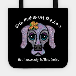 Wife, Mother and Dog Lover Not Necessarily In That Order Tote