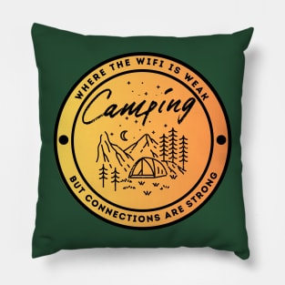 Camping - Where The Wifi is Weak But Connections are Strong Pillow