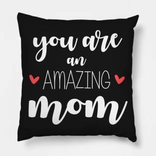 You Are an Amazing Mom - gift for mom Pillow