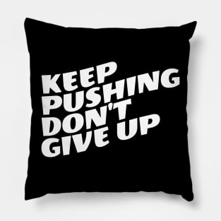 Keep Pushing Don't Give Up Pillow