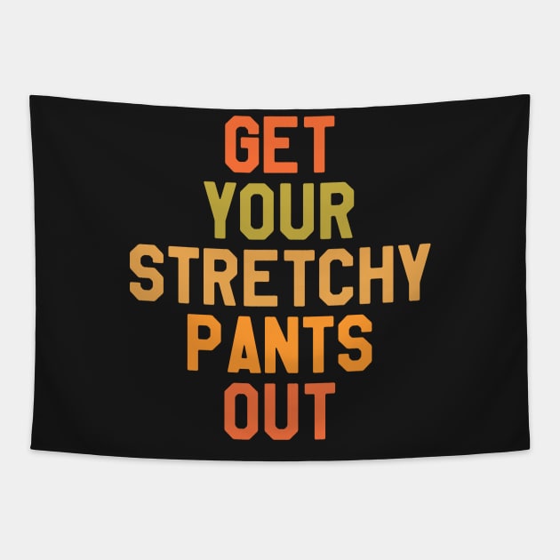 Thanksgiving Get Your Stretchy Pants Out Tapestry by kdpdesigns