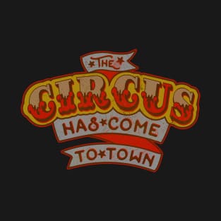 The Circus Has Come To Town T-Shirt