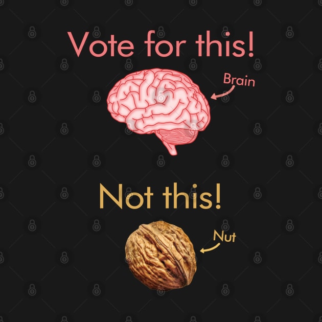 Vote for a brain, not a nut! by Luggnagg