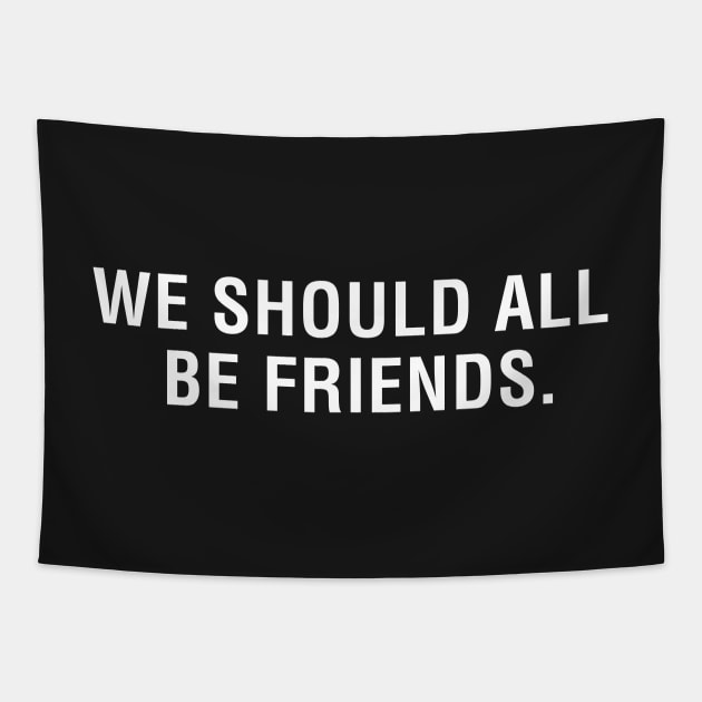 We Should All Be Friends Tapestry by CityNoir