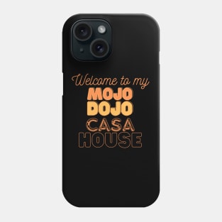 Welcome to my Mojo Dojo Casa House Phone Case