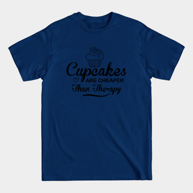 Cupcakes Are Cheaper Than Therapy Baking And Dessert Lover gift - Cupcakes Are Cheaper Than Therapy - T-Shirt Cupcakes Are Cheaper Than Therapy Baking And Dessert Lover gift - Cupcakes Are Cheaper Than Therapy - T-Shirt