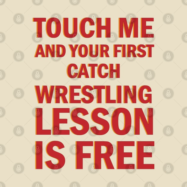 Wrestling Gift, Touch Me And Your First Wrestling Lesson Is Free Gift T-Shirt For Wrestling Lovers by memetee