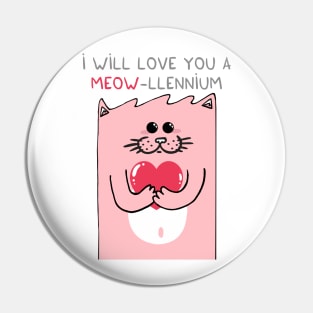 I will love you a MEOW-llennium Pin