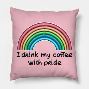 I drink my coffee with pride (black text) Pillow