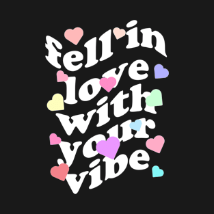 fell in love with your vibe T-Shirt