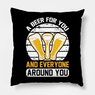 A beer for you and everyone around you T Shirt For Women Men Pillow