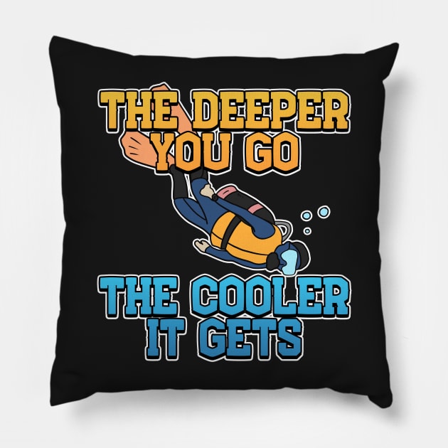 The Deeper, The Cooler Scuba Diving Gift Pillow by Mesyo