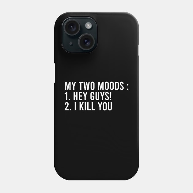 My Two Moods : 1. Hey guys! 2. I Kill You Phone Case by Firts King