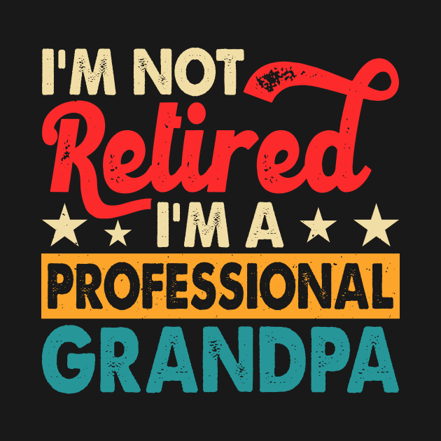 I'm Not Retired I'm Professional Grandpa T shirt For Women T-Shirt by Pretr=ty