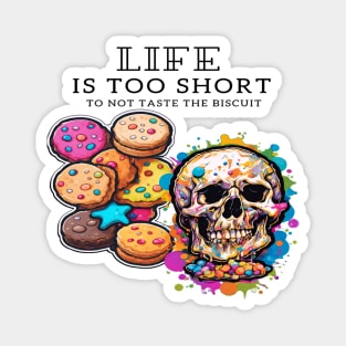 Life is too short to not taste the biscuit: A short inspirational quote Magnet