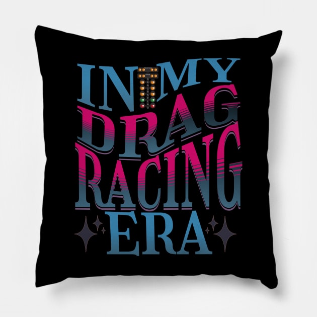 In My Drag Racing Era Racing Motorsports Car Racing Race Track Drag Strip Street Racer Pillow by Carantined Chao$