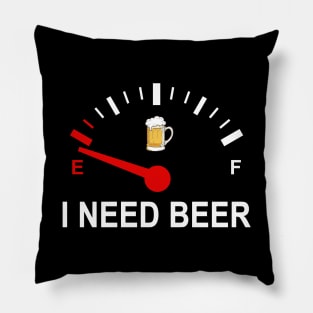 Fuel Empty I Need Beer Funny Shirt Pillow