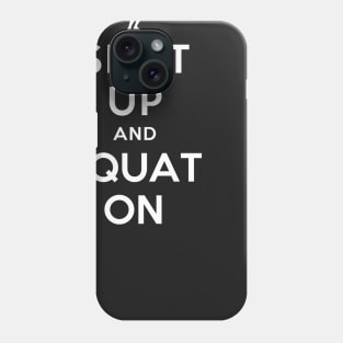 SHUT UP AND SQUAT ON Phone Case