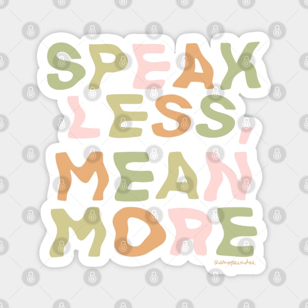 Speak Less, Mean More Magnet by shopsundae