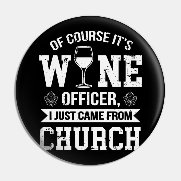 Of Course It's Wine Officer Funny Wine Drinking Pin by ryanjaycruz