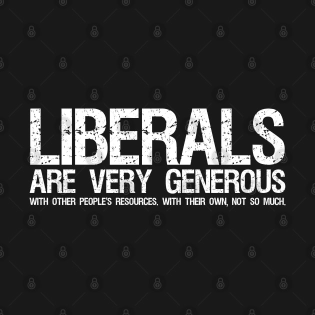 Funny Anti Socialist Libertarian - Liberals Are Very Generous by Styr Designs