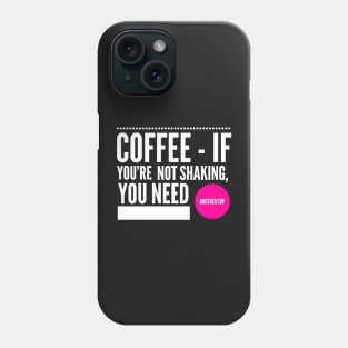 Coffee If You're Not Shaking You Need Another Cup White and Hot Pink Phone Case