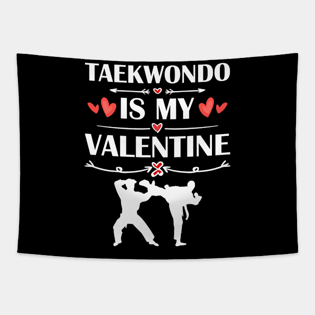 Taekwondo Is My Valentine T-Shirt Funny Humor Fans Tapestry by maximel19722