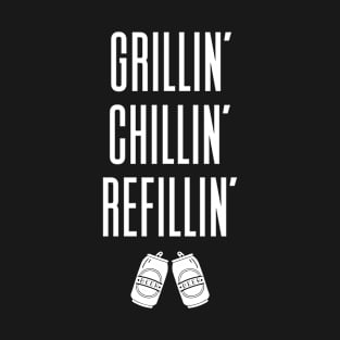 Grillin Chillin And Refillin T-Shirt