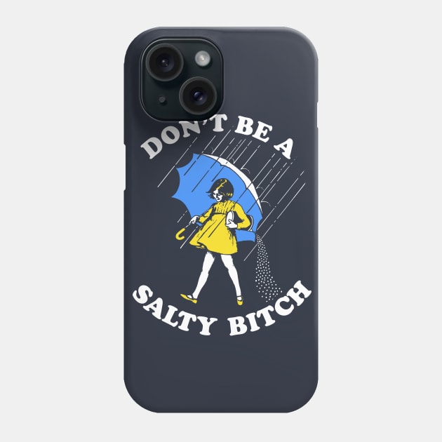 Don't Be A Salty Bitch T-Shirt Phone Case by dumbshirts