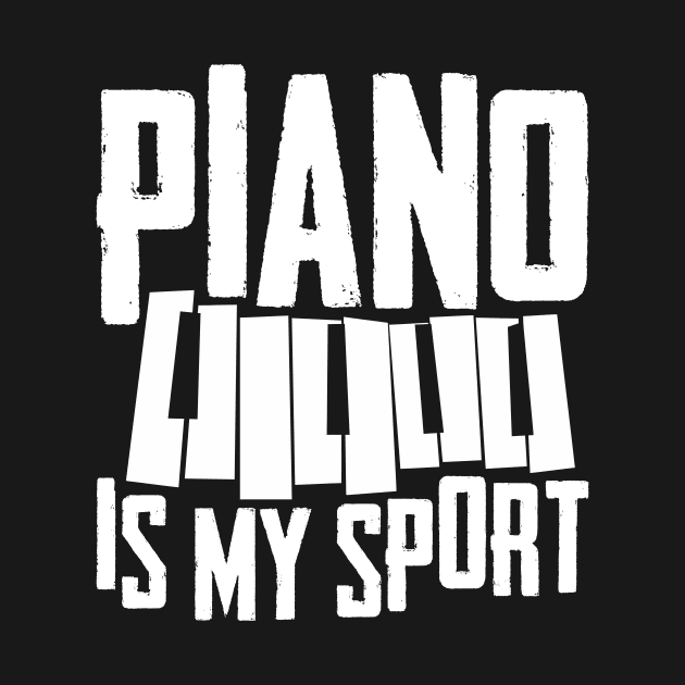 Funny Piano Player Pianist Gift Tee Piano Is My Sport by celeryprint