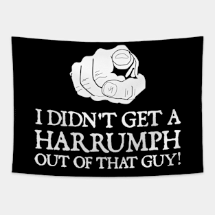 Blazing Saddles - I Didn't Get A Harrumph Outta That Guy Tapestry