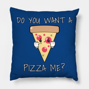 You Want A Pizza Me? Pillow