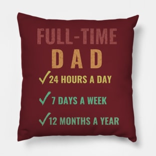 Full-Time Dad 24 Hours A Day 7 Days A Week 12 Month A Year Pillow