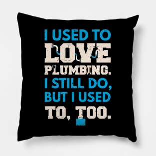 I used to lover plumbing, I still do, but I used to too / awesome plumber gift idea, plumbing gift / love plumbing / handyman present Pillow