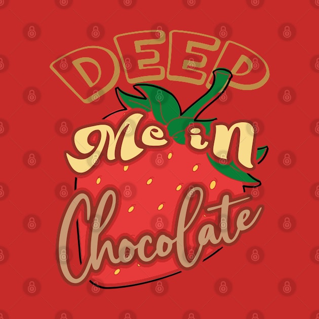 Deep me in chocolate, strawberries in chocolate, a sweet and fruity adventure by PopArtyParty