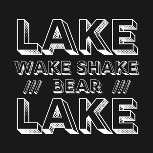 Saying Lake Wake Shake Bear Lake T-Shirt