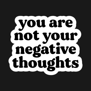 You Are Not Your Negative Thoughts T-Shirt