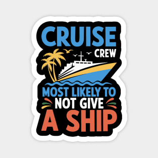 Cruise Crew – Most Likely to Not Give a Ship Funny Vacation Magnet