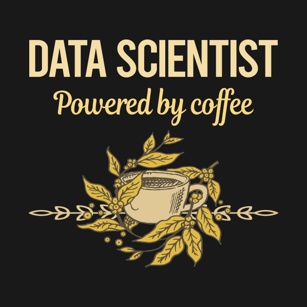 Powered By Coffee Data Scientist by lainetexterbxe49