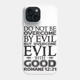 Romans 12:21 Overcome Evil With Good Phone Case