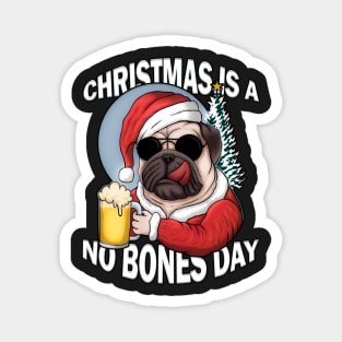 Christmas is a no bones day funny pug dog Magnet