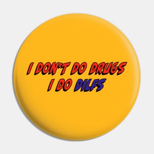 I don’t do drugs I do DILFS Pin